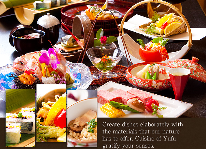 Create dishes elaborately with the materials that our nature has to offer. Cuisine of Yufu gratify your senses. 